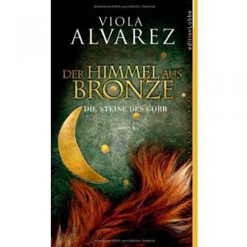 Viola Alvarez Der Himmel Aus Bronze: Die Steine Des Gorr. Roman
