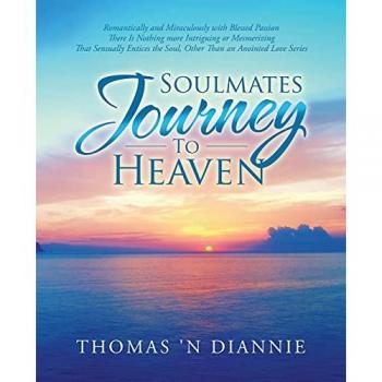 Soulmates Journey to Heaven: Romantically and Miraculously with Blessed Passion There Is Nothing more Intriguing or Mesmerizing That Sensually Entices the Soul, Other Than an Anointed Love Series
