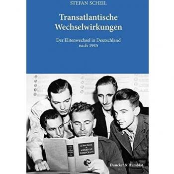 Transatlantische Wechselwirkungen.: Der Elitenwechsel in Deutschland nach 1945.