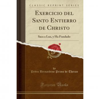 Exercicio del Santo Entierro de Christo: Saca a Luz, y Ha Fundado