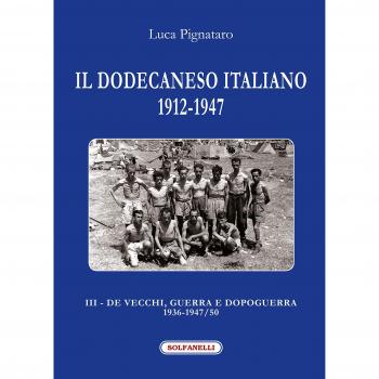 Il Dodecaneso italiano 1912-1947. De Vecchi, guerra e dopoguerra 1936-1947/50