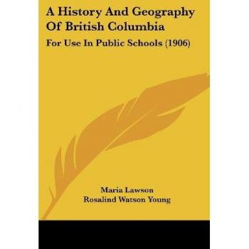 A History And Geography Of British Columbia: For Use In Public Schools (1906)
