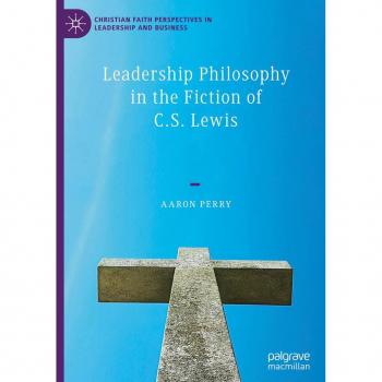 Leadership Philosophy in the Fiction of C.S. Lewis (Christian Faith Perspectives in Leadership and Business)