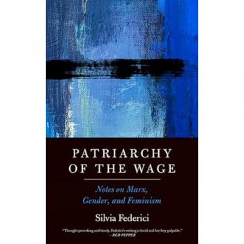 Patriarchy Of The Wage : Notes on Marx, Gender, and Feminism