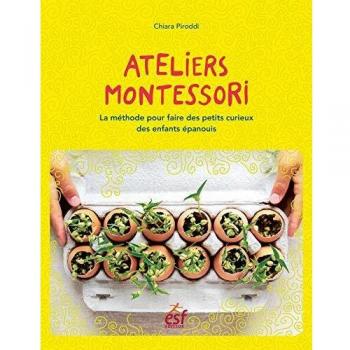 Ateliers Montessori: La méthode pour épanouir les petits curieux