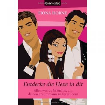 Entdecke die Hexe in dir: Alles, was du brauchst, um deinen Traummann zu verzaubern