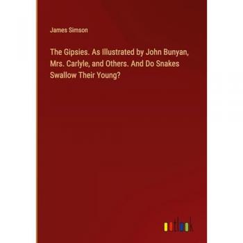 Simson, James: The Gipsies. As Illustrated by John Bunyan, Mrs. Carlyle, and Others. And Do Snakes Swallow Their Young?