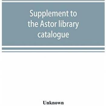 Supplement to the Astor library catalogue