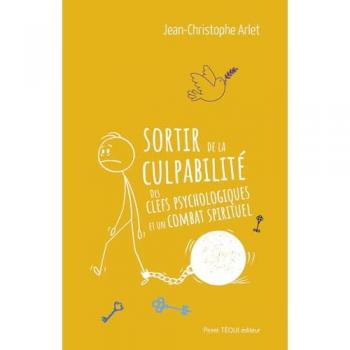 Sortir de la culpabilité: Des clefs psychologiques et un combat spirituel