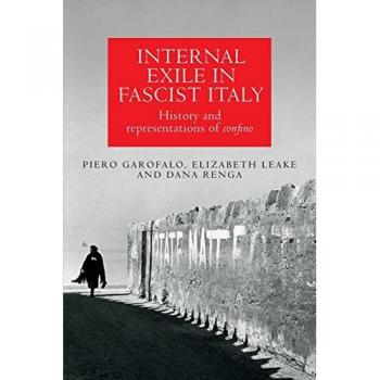 Internal Exile in Fascist Italy : History and Representations of Confino