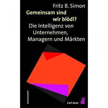 Simon, Fritz B. Gemeinsam Sind Wir Blöd!?: Die Intelligenz Von Unternehmen, Managern Und Märkten