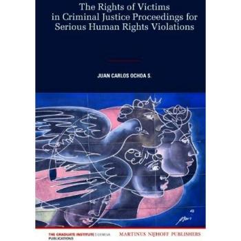 The Rights of Victims in Criminal Justice Proceedings for Serious Human Rights Violations