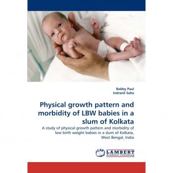 Physical growth pattern and morbidity of LBW babies in a slum of Kolkata: A study of physical growth pattern and morbidity of low birth weight babies in a slum of Kolkata, West Bengal, India