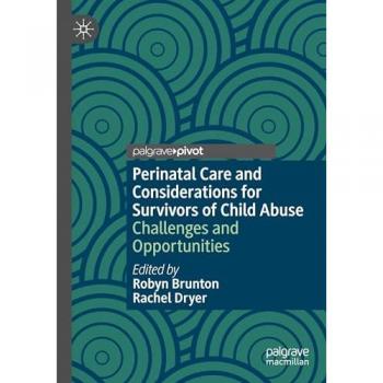 Perinatal Care and Considerations for Survivors of Child Abuse: Challenges and Opportunities
