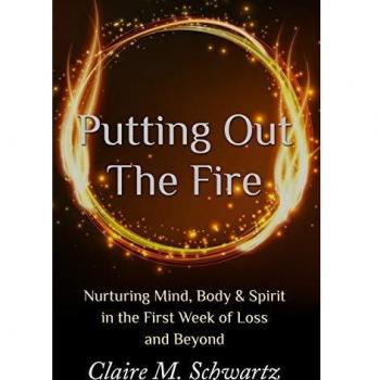 Putting Out the Fire: Nurturing Mind, Body & Spirit in the First Week of Loss and Beyond