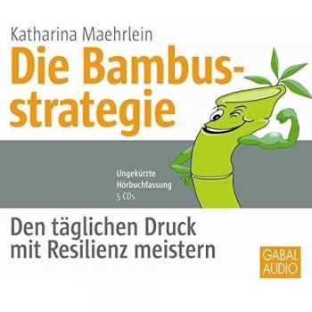Die Bambusstrategie: Den täglichen Druck mit Resilienz meistern