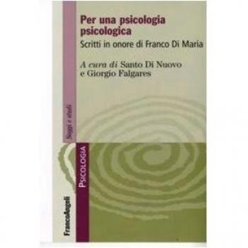 Per una psicologia psicologica. Scritti in onore di Franco Di Maria