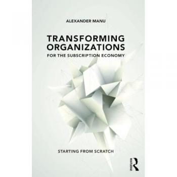 Transforming Organizations for the Subscription Economy: Starting from Scratch