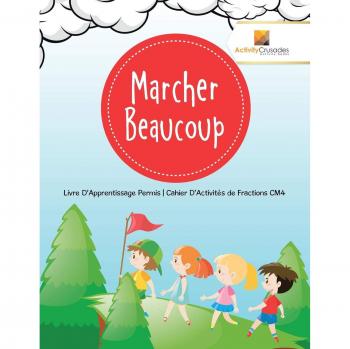 Marcher Beaucoup : Livre D'Apprentissage Permis | Cahier D'Activités de Fractions CM4