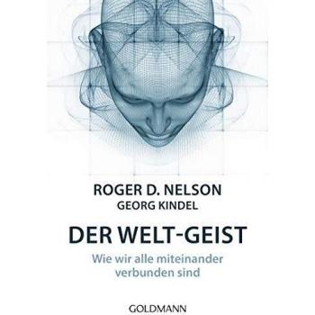 Nelson, Roger D. Der Welt-Geist: Wie Wir Alle Miteinander Verbunden Sind
