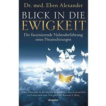 Blick in die Ewigkeit : die faszinierende Nahtoderfahrung eines Neurochirurgen /