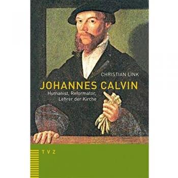 Christian Link Johannes Calvin Humanist, Reformator, Lehrer Der Kirche