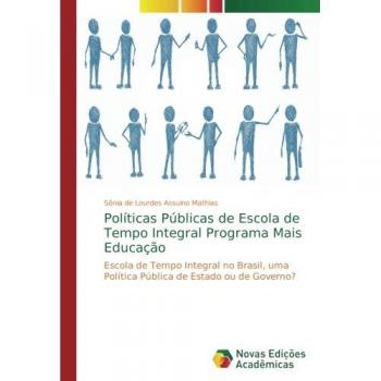 Políticas Públicas de Escola de Tempo Integral Programa Mais Educação: Escola de Tempo Integral no Brasil, uma Política Pública de Estado ou de Governo?