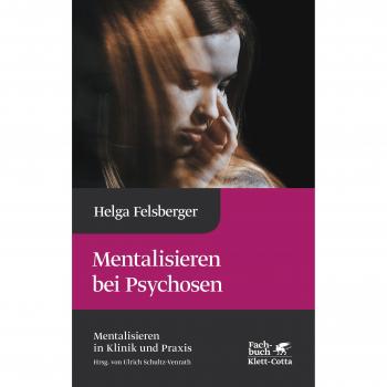Mentalisieren bei Psychosen (Mentalisieren in Klinik und Praxis, Bd. 6)