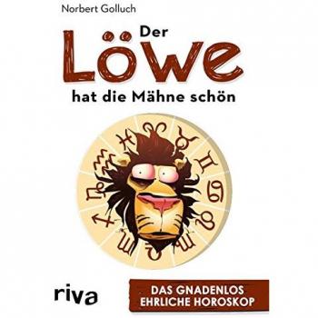 Norbert Golluch Der Löwe Hat Die Mähne Schön: Das Gnadenlos Ehrliche Horoskop