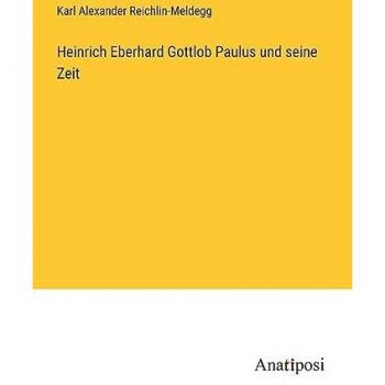 Reichlin-Meldegg, Karl Alexander: Heinrich Eberhard Gottlob Paulus und seine Zeit