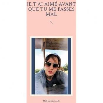Djennadi, Malika: Je t'ai aimé avant que tu me fasses mal