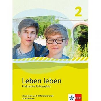 Leben Leben / Praktische Philosophie. Ausgabe Nordrhein-Westfalen Ab 2017: Leben Leben / Schülerbuch 2: Praktische Philosophie. Ausgabe ... Ab 2017 / Ausgabe Nordrhein-Westfalen Ab 2017