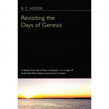 Revisiting the Days of Genesis: A Study of the Use of Time in Genesis 1-11 in Light of Its Ancient Near Eastern and Literary Context