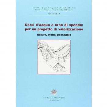 Corsi d'acqua e aree di sponda: per un progetto di valorizzazione. Natura, storia e paesaggi