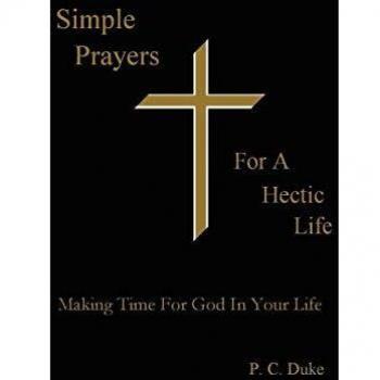 Simple Prayers For A Hectic Life: Making Time For God In Your Life