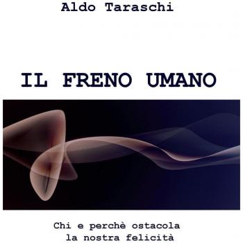 IL freno umano. Chi e perche ostacola la nostra felicità