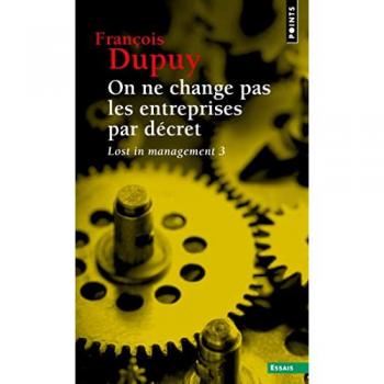Lost in management. Vol. 3. On ne change pas les entreprises par décret : pour une théorie de l'action