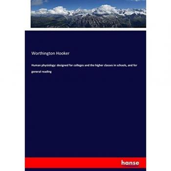Human physiology: designed for colleges and the higher classes in schools, and for general reading