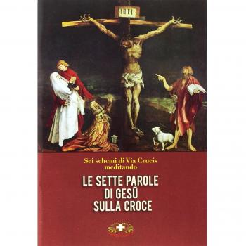 Le sette parole di Gesù sulla croce. Via Crucis