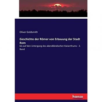 Geschichte der Römer von Erbauung der Stadt Rom: bis auf den Untergang des abendländischen Kaiserthums