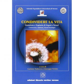 Condividere la vita. Donazione e trapianto di organi e tessuti. Conoscenze, opinioni, vissuti psicologici