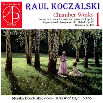 Raul Koczalski – Chamber Works 1 featuring Monika Dondalska & Krzysztof Figiel
