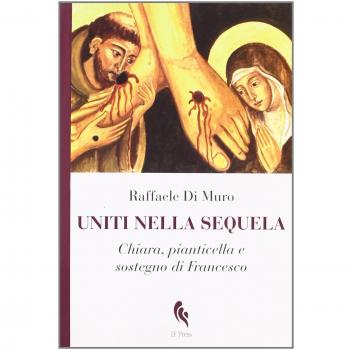 Uniti nella sequela. Chiara, pianticella e sostegno di Francesco