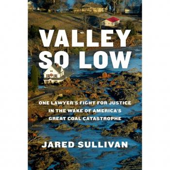 Valley So Low : One Lawyer's Fight for Justice in the Wake of America's Great Coal Catastrophe, by Jared Sullivan