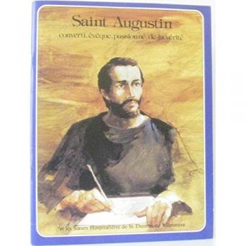 Saint augustin, converti, eveque, passionne de la verite