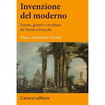 Invenzione del moderno. Forme, generi e strutture da Parini a Foscolo