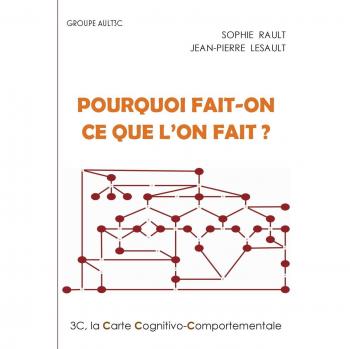 Pourquoi fait-on ce que l'on fait ?: La Carte Cognitivo-Comportementale, 3C