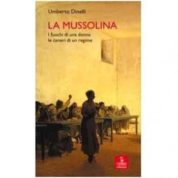 La Mussolina. I fuochi di una donna, le ceneri di un regime