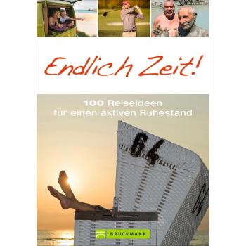 Susanne Asal Der Ratgeber Für Rentner Reisen: Endlich Zeit! 100 Reiseideen Für Einen Aktiven Ruhestand. Eine Schöne Geschenkidee Für Pensionäre Mit Zahlreichen Inspirationen Für Alle Reisefreudigen.