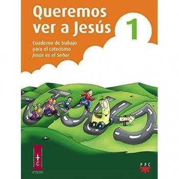 Queremos ver a jesús 1. Cuaderno de trabajo para el catecismo jesús es el señor